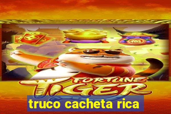 truco cacheta rica